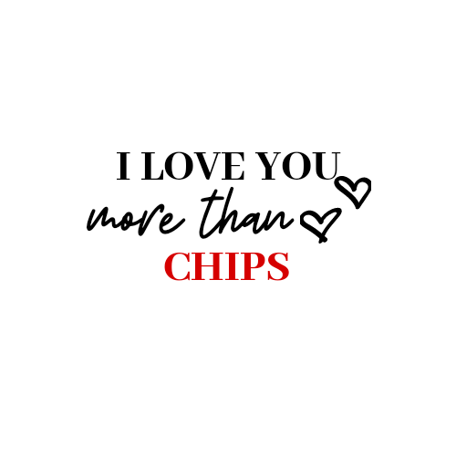 ILoveYou More Than Chips