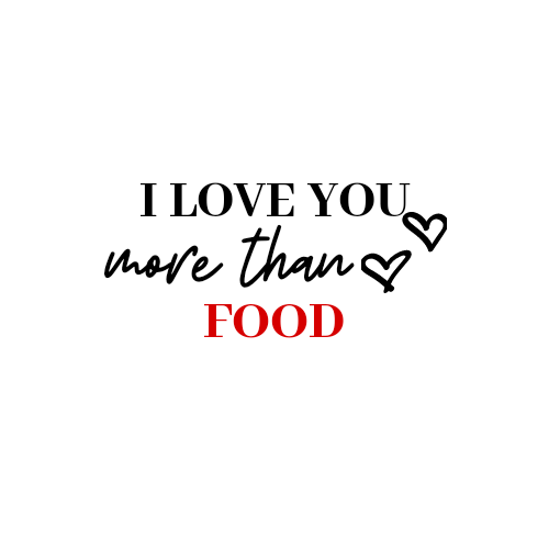 ILoveYou More Than Food