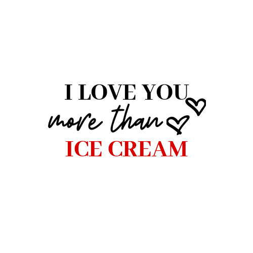 ILoveYou More Than Ice Cream
