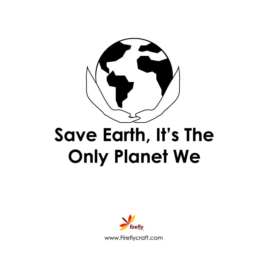 Save Earth, It’s The Only Planet We Have